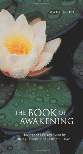 The Book of Awakening: Having the Life You Want by Being Present to the Life You Have by Mark Nepo