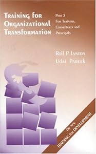 Training for Organizational Transformation: Part 2: Trainers, Consultants and Principals by Rolf P Lynton