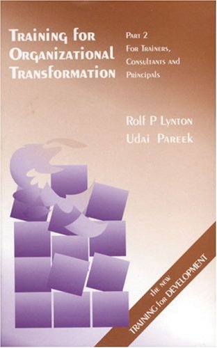 Training for Organizational Transformation: Part 2: Trainers, Consultants and Principals by Rolf P Lynton