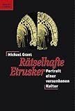 Rätselhafte Etrusker. Porträt einer versunkenen Kultur. - Michael Grant