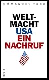 Weltmacht USA - Ein Nachruf. - Emmanuel Todd