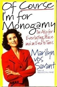 Of Course I'm for Monogamy: I'm Also for Everlasting Peace and an End to Taxes
