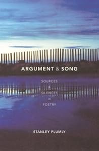 Argument And Song: Sources & Silences in Poetry by Stanley Plumly