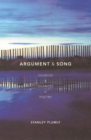 Argument And Song: Sources & Silences in Poetry by Stanley Plumly
