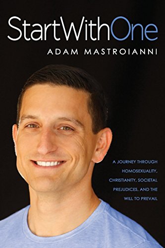 Start With One: A Journey Through Homosexuality, Christianity, Societal Prejudices, and the Will to Prevail by Adam Mastroianni