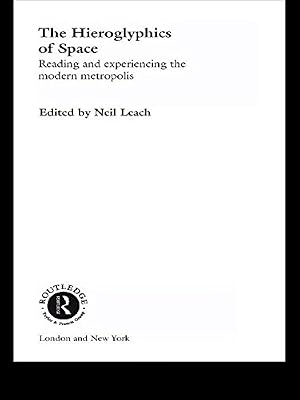 The Hieroglyphics of Space: Reading and Experiencing the Modern Metropolis