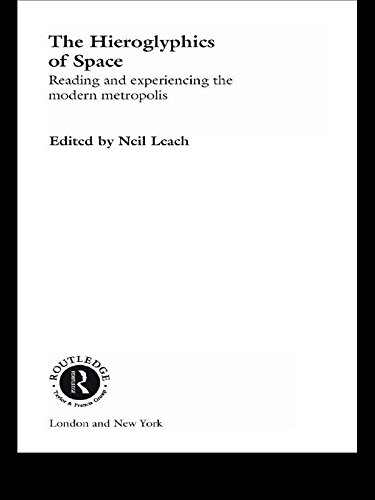 The Hieroglyphics of Space: Reading and Experiencing the Modern Metropolis by Neil Leach