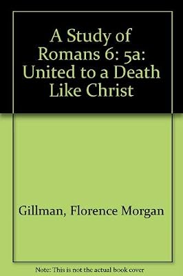 A Study of Romans 6:5A: United to a Death Like Christ's
