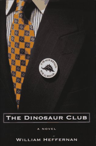 The Dinosaur Club: A Novel by William Heffernan