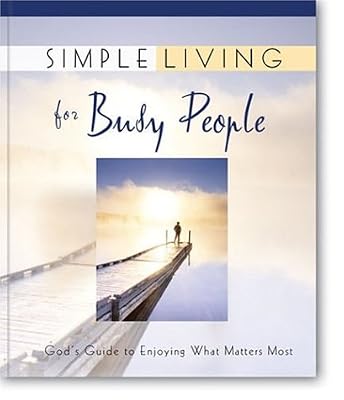 Simple Living for Busy People: God's Guide to Enjoying What Matters Most