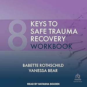8 Keys to Safe Trauma Recovery Workbook by Babette Rothschild