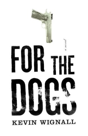 For the Dogs: A Novel by Kevin Wignall