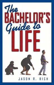 The Bachelor's Guide to Life by Jason R. Rich