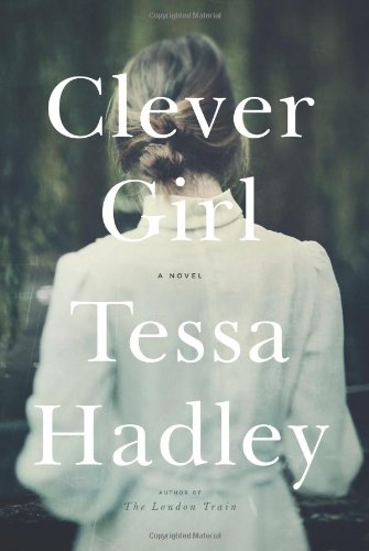 Clever Girl: A Novel by Tessa Hadley