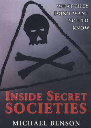 Inside Secret Societies: What They Don't Want You to Know by Michael Benson
