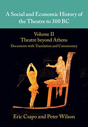 A Social and Economic History of the Theatre to 300 BC by Eric Csapo
