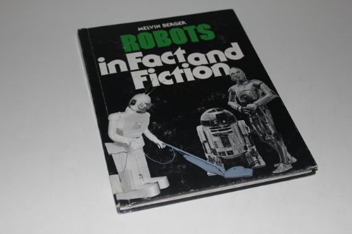 Robots in Fact and Fiction by Melvin Berger