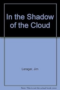 In the Shadow of the Cloud: Photographs and Histories of America's Atomic Veterans by Jim Lerager