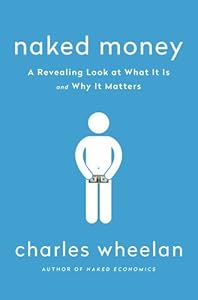 Naked Money: A Revealing Look at What It Is and Why It Matters