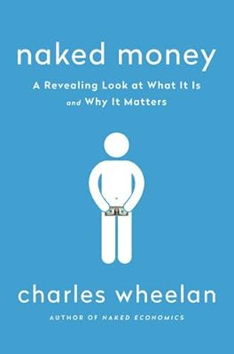 Naked Money: A Revealing Look at What It Is and Why It Matters