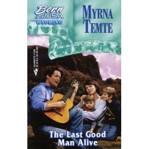 The Last Good Man Alive (Born in the USA, Wyoming #50) by Myrna Temte