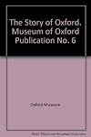 The Story of Oxford. Museum of Oxford Publication No. 6