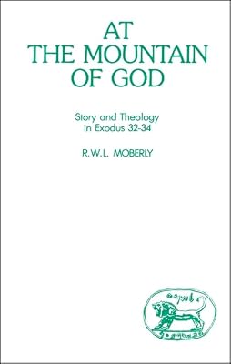 At the Mountain of God: Story and Theology in Exodus 32-34 (Journal for the Study of the Old Testament)