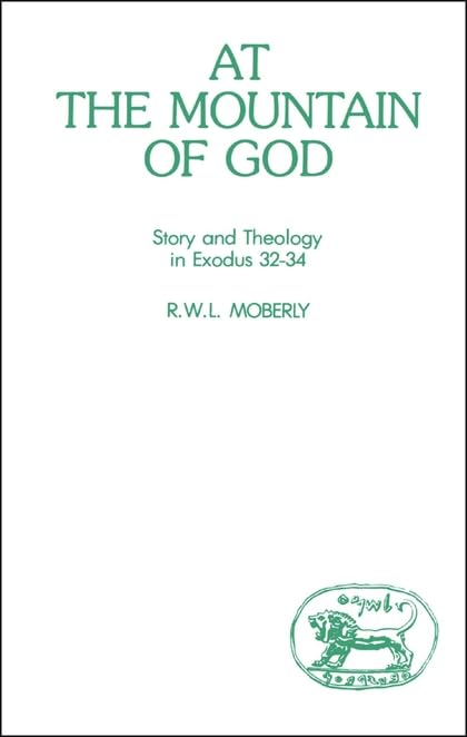 At the Mountain of God: Story and Theology in Exodus 32-34 (Journal for the Study of the Old Testament) by R. W. L. Moberly
