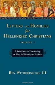 Letters and Homilies for Hellenized Christians, Volume 1: A Socio-Rhetorical Commentary on Titus, 1-2 Timothy and 1-3 John