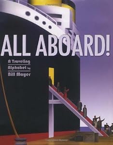 All Aboard!: A Traveling Alphabet by Bill Mayer