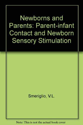 Newborns and Parents: Parent-Infant Contact and Newborn Sensory Stimulation by V.L. Smeriglio