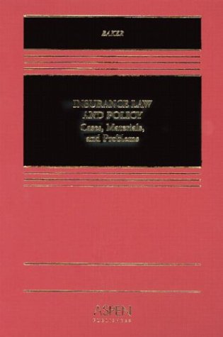 Insurance Law and Policy: Cases, Materials, and Problems by Tom Baker