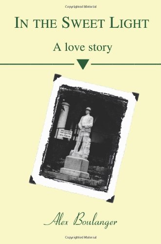 In the Sweet Light: A Love Story by Alex Boulanger