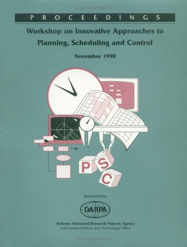 Innovative Approaches to Planning, Scheduling and Control: Proceedings of the 1990 DARPA Workshop by DARPA