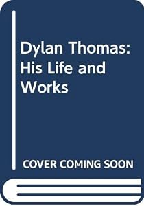 Dylan Thomas: His Life and Works by John Ackerman