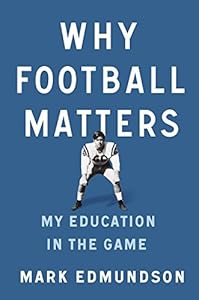 Why Football Matters: My Education in the Game