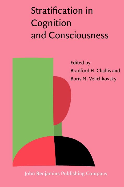 Stratification in Cognition and Consciousness (Advances in Consciousness Research) by Bradford H. Challis