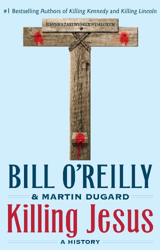 Killing Jesus: A History by Bill O'Reilly