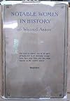 Notable women in history: The lives of women who in all ages, all lands and in all womanly occupations have won fame and put their imprint on the world's history