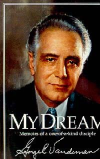 My Dream: Memoirs of a One-Of-A-Kind Disciple by George E. Vandeman