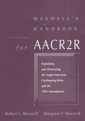 Maxwell's Handbook For AACR2: Explaining and Illustrating the Anglo-American Cataloging Rules and 1993 Amendments