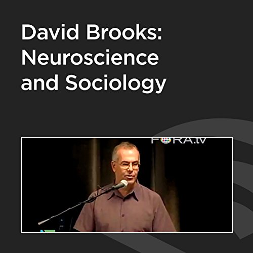 David Brooks: Neuroscience and Sociology