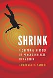 Lawrence R. Samuel, "Shrink: A Cultural History of Psychoanalysis in America" (U Nebraska Press, 2013)