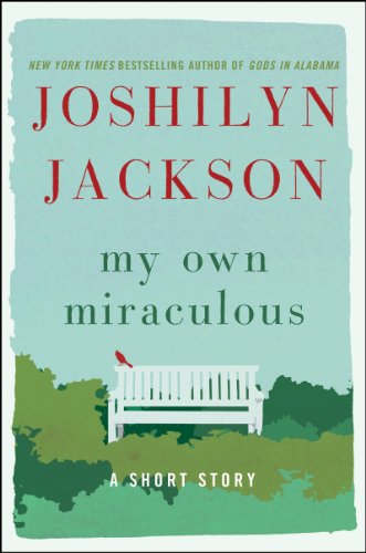 My Own Miraculous: A Short Story by Joshilyn Jackson