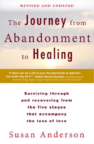 The Journey from Abandonment to Healing: Revised and Updated: Surviving Through and Recovering from the Five Stages That Accompany the Loss of Love by Susan Anderson
