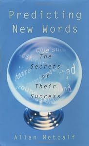 Predicting New Words: The Secrets of Their Success by Allan Metcalf