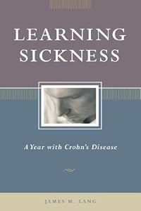 Learning Sickness: A Year With Crohns Disease by Jim Lang
