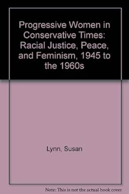 Progressive Women in Conservative Times: Racial Justice, Peace, and Feminism