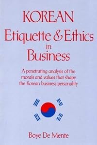 Korean etiquette & ethics in business by Boye De Mente