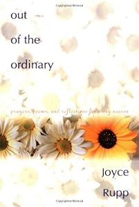 Out of the Ordinary: Prayers, Poems, and Reflections for Every Season